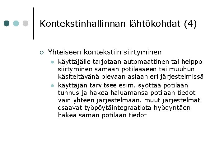 Kontekstinhallinnan lähtökohdat (4) ¢ Yhteiseen kontekstiin siirtyminen l l käyttäjälle tarjotaan automaattinen tai helppo