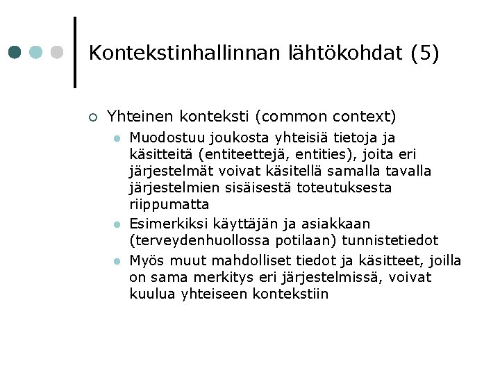 Kontekstinhallinnan lähtökohdat (5) ¢ Yhteinen konteksti (common context) l l l Muodostuu joukosta yhteisiä