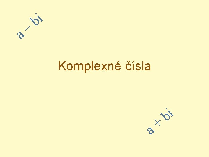 – a i b Komplexné čísla + a i b 