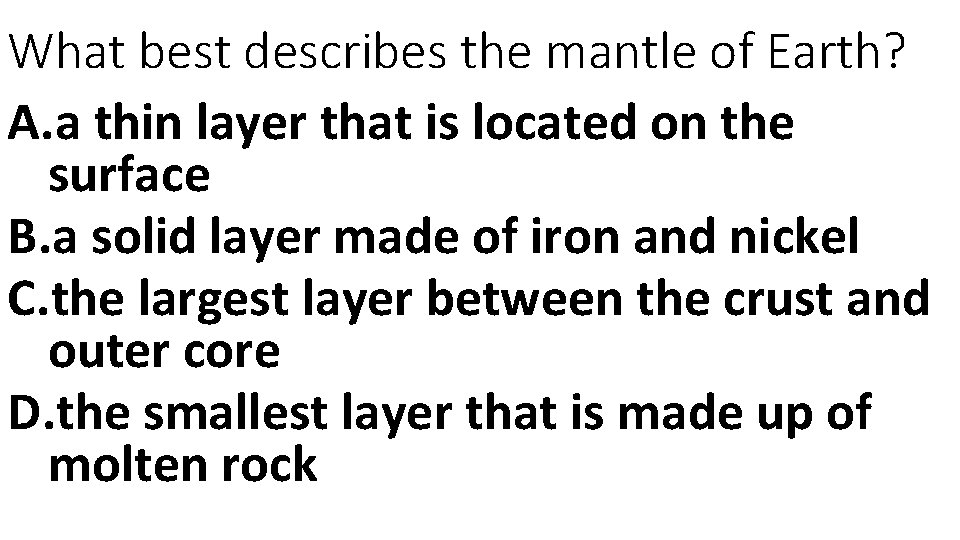 What best describes the mantle of Earth? A. a thin layer that is located