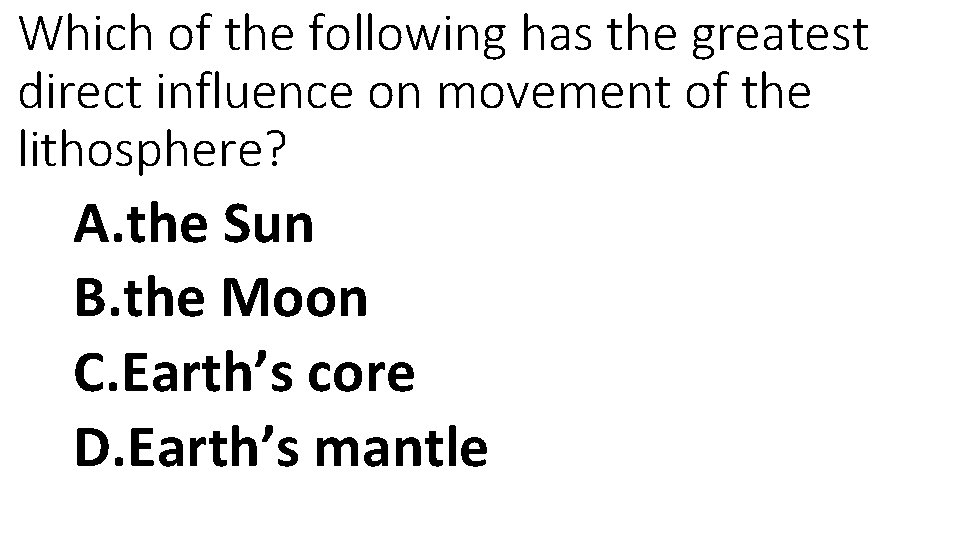 Which of the following has the greatest direct influence on movement of the lithosphere?