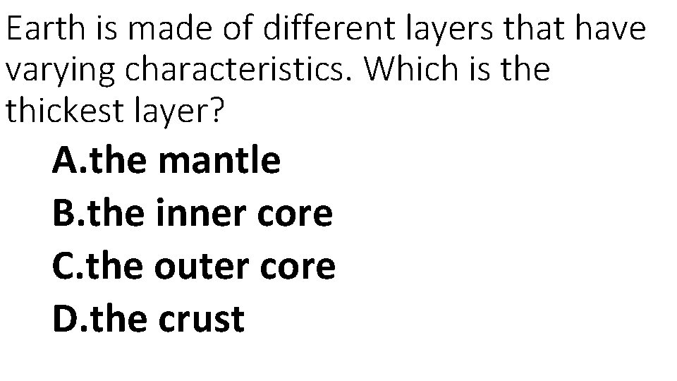 Earth is made of different layers that have varying characteristics. Which is the thickest