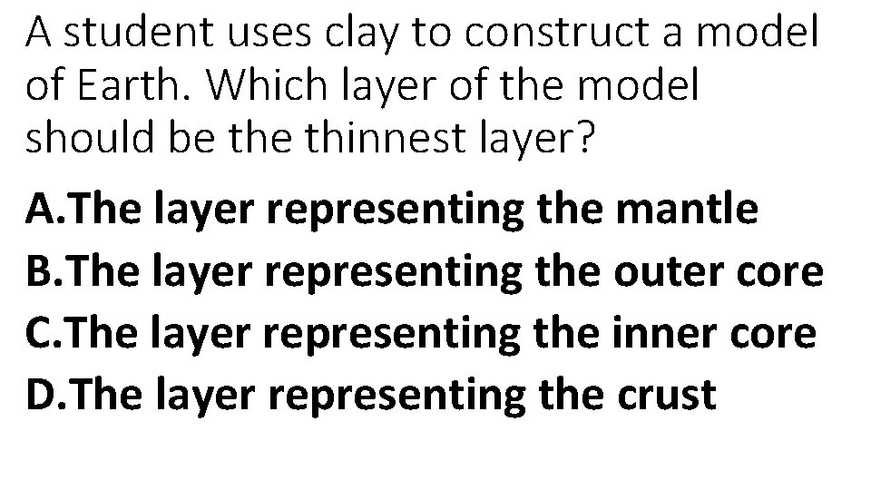 A student uses clay to construct a model of Earth. Which layer of the A student uses clay to construct a model of Earth. Which layer of the