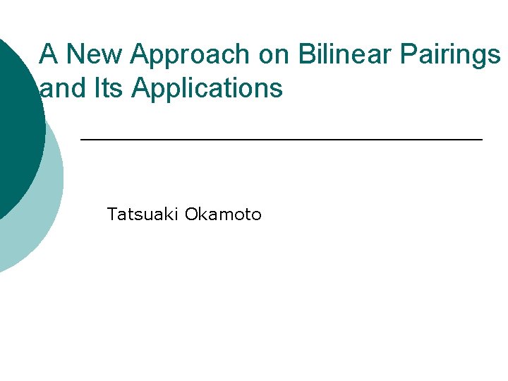 A New Approach on Bilinear Pairings and Its Applications　 Tatsuaki Okamoto 