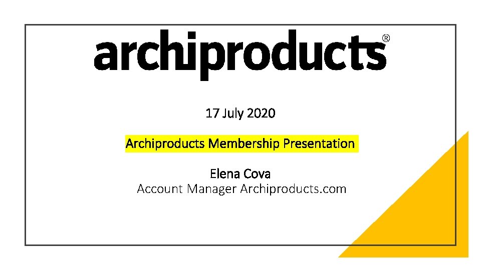 17 July 2020 Archiproducts Membership Presentation Elena Cova Account Manager Archiproducts. com 