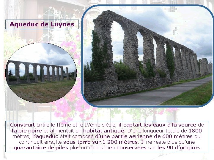 Aqueduc de Luynes Construit entre le IIème et le IVème siècle, il captait les