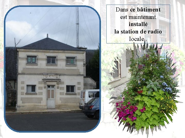 Dans ce bâtiment est maintenant installé la station de radio locale. 