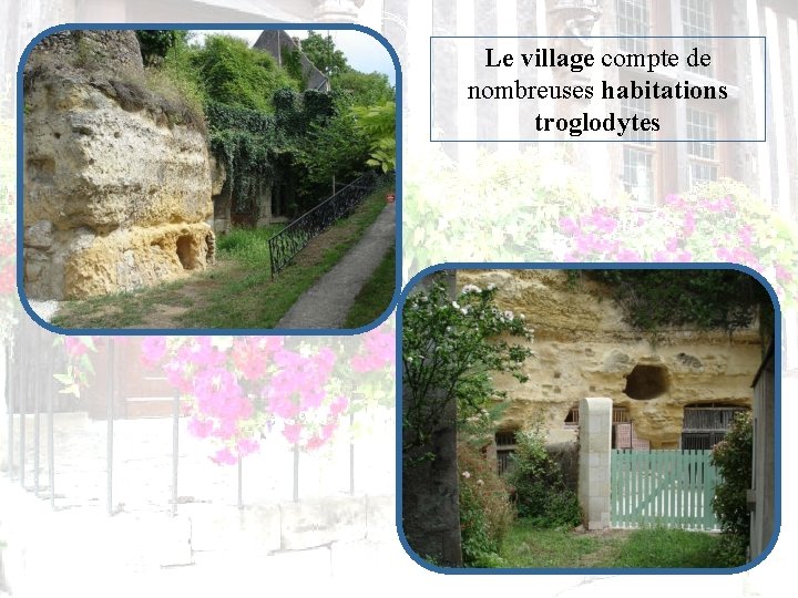 Le village compte de nombreuses habitations troglodytes 