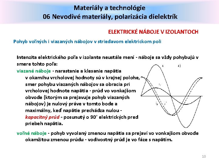 Materiály a technológie 06 Nevodivé materiály, polarizácia dielektrík ELEKTRICKÉ NÁBOJE V IZOLANTOCH Pohyb voľných