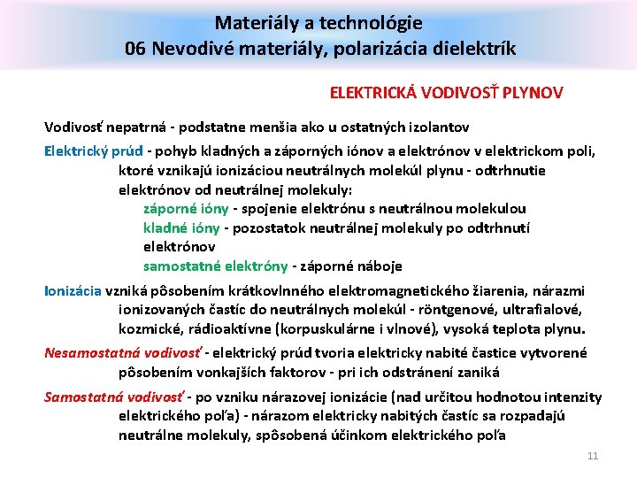 Materiály a technológie 06 Nevodivé materiály, polarizácia dielektrík ELEKTRICKÁ VODIVOSŤ PLYNOV Vodivosť nepatrná -