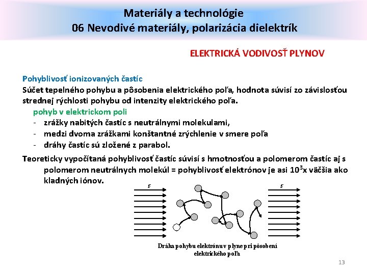 Materiály a technológie 06 Nevodivé materiály, polarizácia dielektrík ELEKTRICKÁ VODIVOSŤ PLYNOV Pohyblivosť ionizovaných častíc