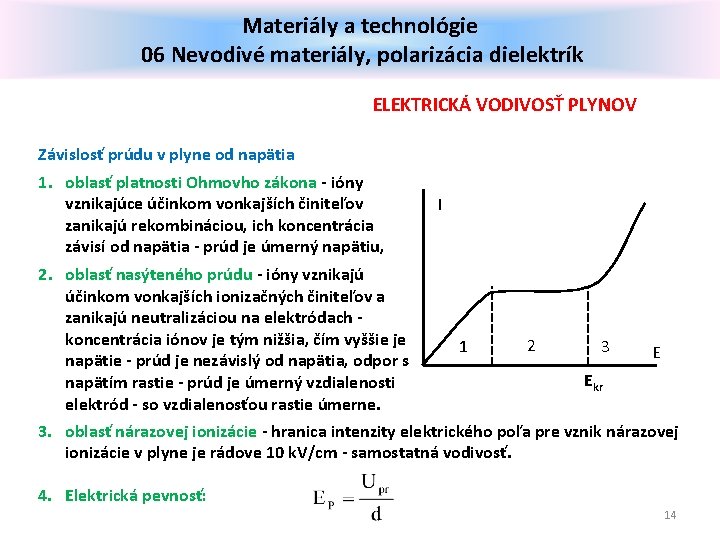 Materiály a technológie 06 Nevodivé materiály, polarizácia dielektrík ELEKTRICKÁ VODIVOSŤ PLYNOV Závislosť prúdu v