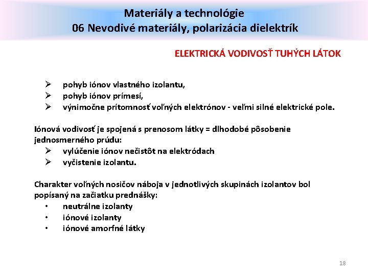 Materiály a technológie 06 Nevodivé materiály, polarizácia dielektrík ELEKTRICKÁ VODIVOSŤ TUHÝCH LÁTOK Ø Ø