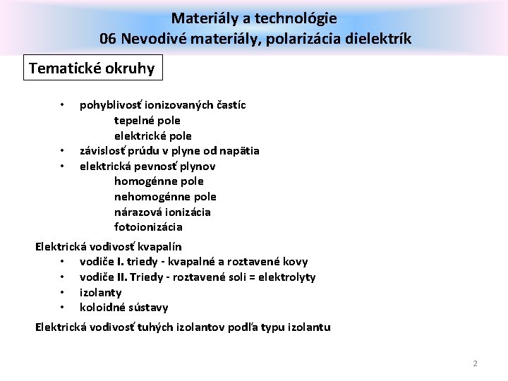 Materiály a technológie 06 Nevodivé materiály, polarizácia dielektrík Tematické okruhy • • • pohyblivosť