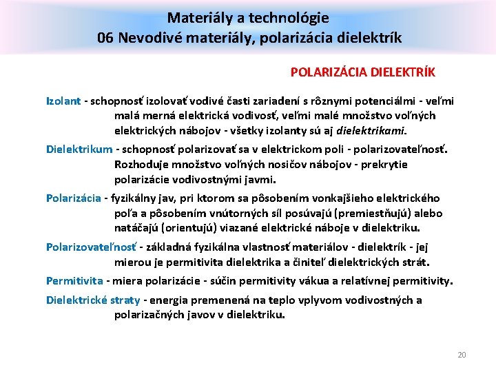 Materiály a technológie 06 Nevodivé materiály, polarizácia dielektrík POLARIZÁCIA DIELEKTRÍK Izolant - schopnosť izolovať