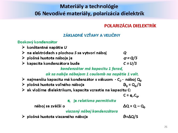 Materiály a technológie 06 Nevodivé materiály, polarizácia dielektrík POLARIZÁCIA DIELEKTRÍK ZÁKLADNÉ VZŤAHY A VELIČINY