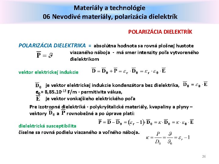 Materiály a technológie 06 Nevodivé materiály, polarizácia dielektrík POLARIZÁCIA DIELEKTRÍK POLARIZÁCIA DIELEKTRIKA = absolútna