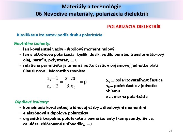 Materiály a technológie 06 Nevodivé materiály, polarizácia dielektrík POLARIZÁCIA DIELEKTRÍK Klasifikácia izolantov podľa druhu