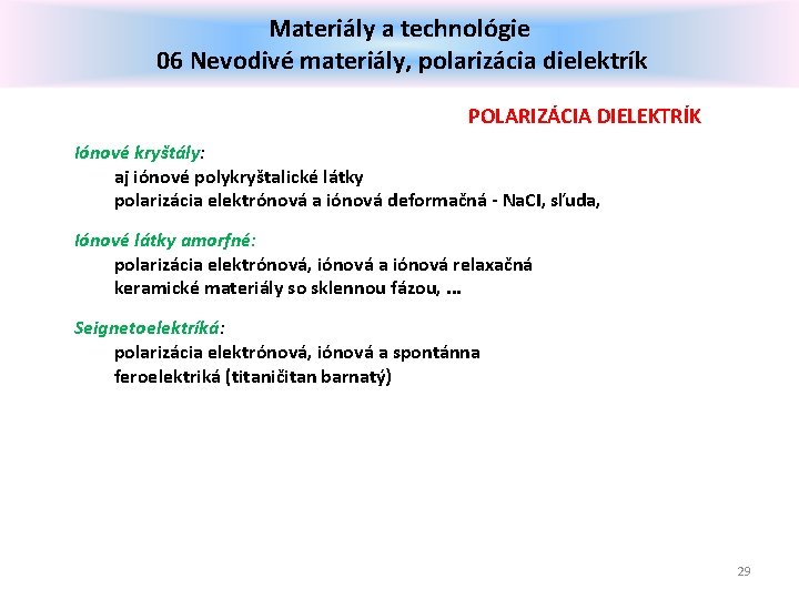 Materiály a technológie 06 Nevodivé materiály, polarizácia dielektrík POLARIZÁCIA DIELEKTRÍK Iónové kryštály: aj iónové