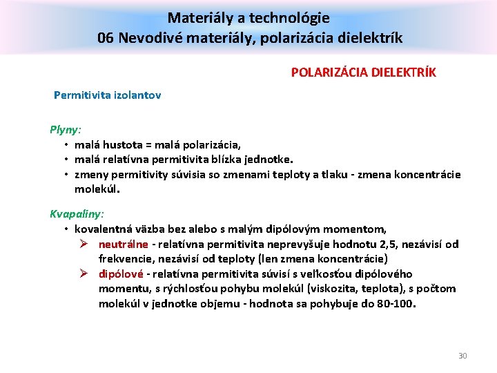 Materiály a technológie 06 Nevodivé materiály, polarizácia dielektrík POLARIZÁCIA DIELEKTRÍK Permitivita izolantov Plyny: •