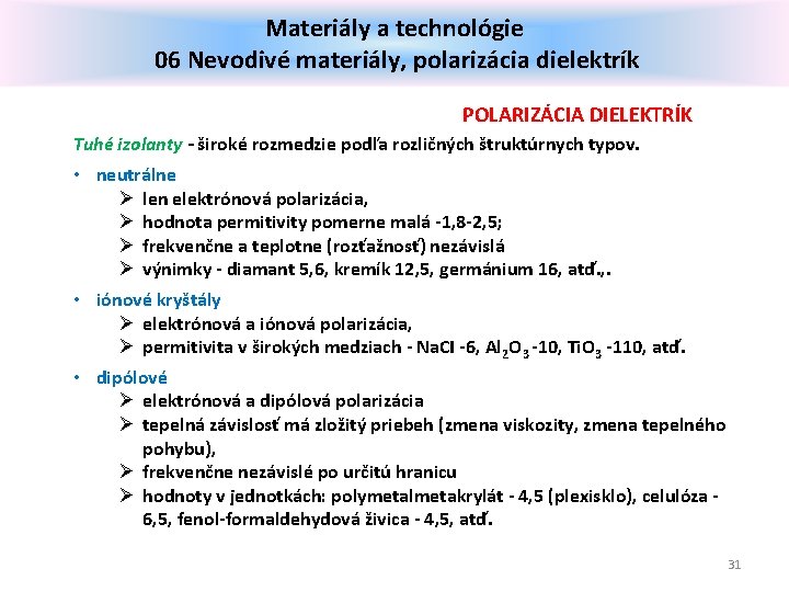 Materiály a technológie 06 Nevodivé materiály, polarizácia dielektrík POLARIZÁCIA DIELEKTRÍK Tuhé izolanty - široké