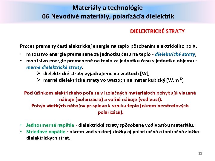 Materiály a technológie 06 Nevodivé materiály, polarizácia dielektrík DIELEKTRICKÉ STRATY Proces premeny časti elektrickej