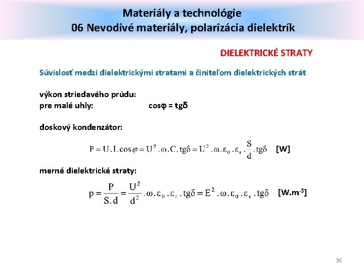 Materiály a technológie 06 Nevodivé materiály, polarizácia dielektrík DIELEKTRICKÉ STRATY Súvislosť medzi dielektrickými stratami