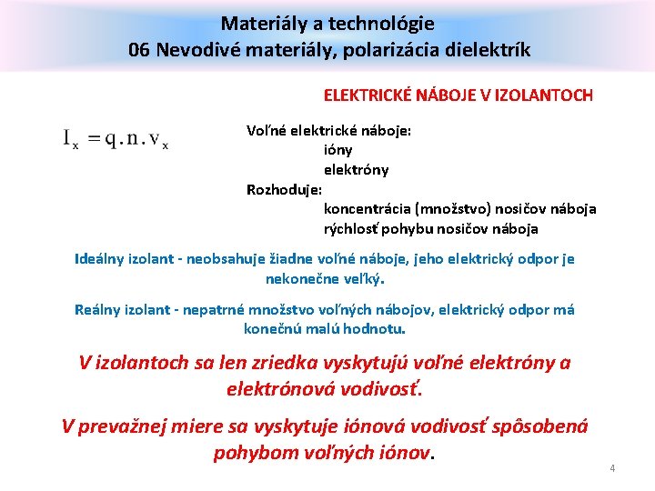 Materiály a technológie 06 Nevodivé materiály, polarizácia dielektrík ELEKTRICKÉ NÁBOJE V IZOLANTOCH Voľné elektrické