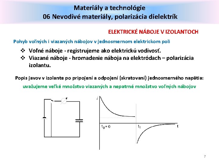 Materiály a technológie 06 Nevodivé materiály, polarizácia dielektrík ELEKTRICKÉ NÁBOJE V IZOLANTOCH Pohyb voľných