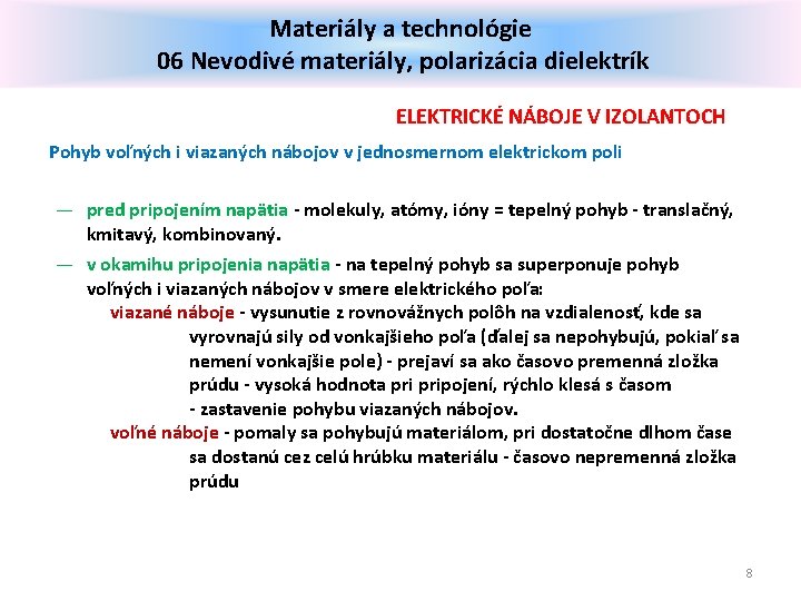 Materiály a technológie 06 Nevodivé materiály, polarizácia dielektrík ELEKTRICKÉ NÁBOJE V IZOLANTOCH Pohyb voľných