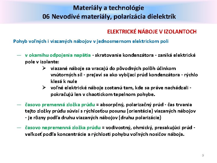 Materiály a technológie 06 Nevodivé materiály, polarizácia dielektrík ELEKTRICKÉ NÁBOJE V IZOLANTOCH Pohyb voľných