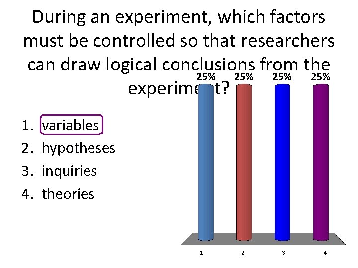 During an experiment, which factors must be controlled so that researchers can draw logical During an experiment, which factors must be controlled so that researchers can draw logical