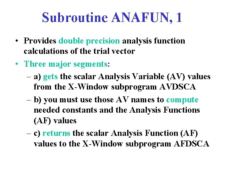 Subroutine ANAFUN, 1 • Provides double precision analysis function calculations of the trial vector