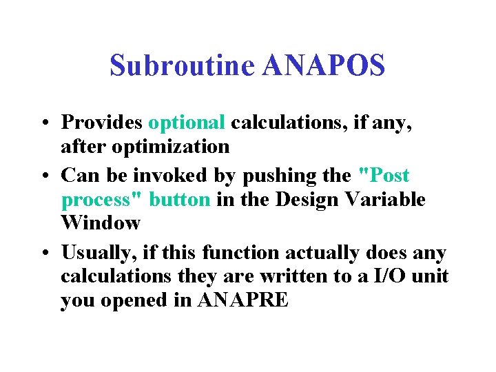 Subroutine ANAPOS • Provides optional calculations, if any, after optimization • Can be invoked