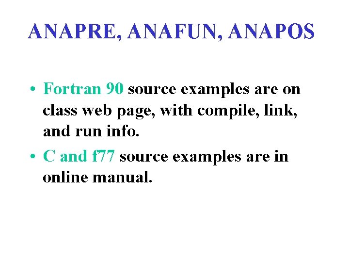 ANAPRE, ANAFUN, ANAPOS • Fortran 90 source examples are on class web page, with