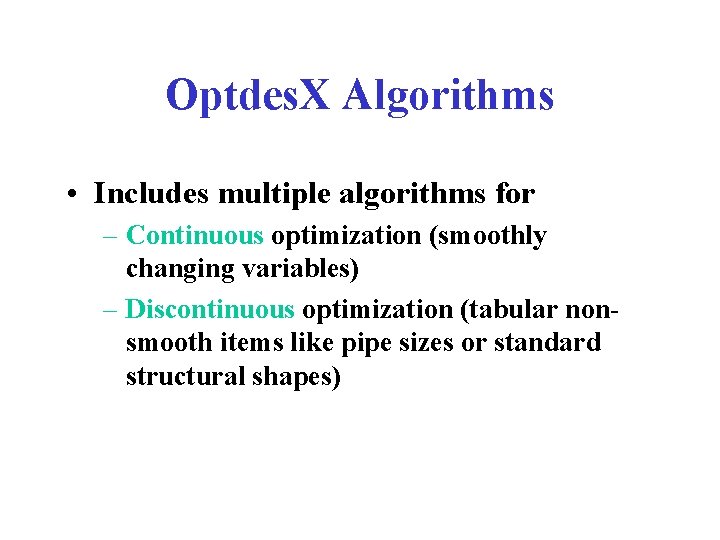 Optdes. X Algorithms • Includes multiple algorithms for – Continuous optimization (smoothly changing variables)