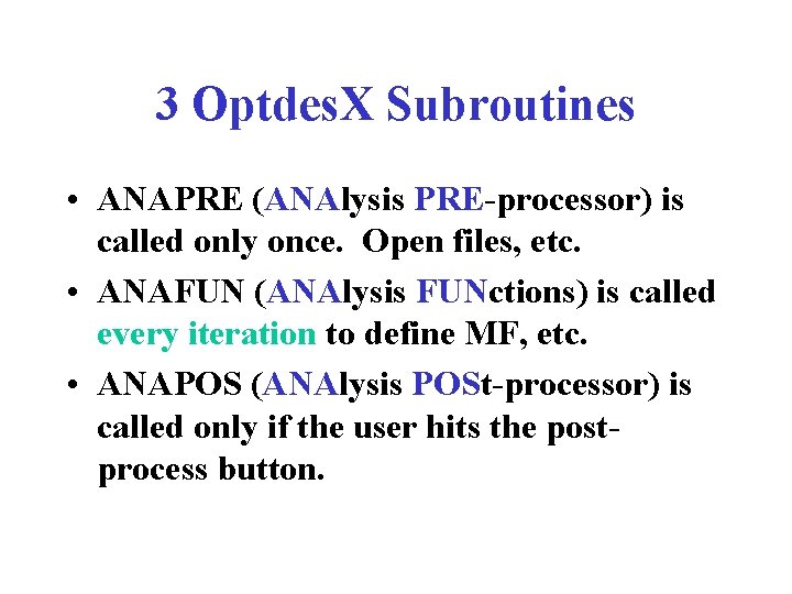 3 Optdes. X Subroutines • ANAPRE (ANAlysis PRE-processor) is called only once. Open files,