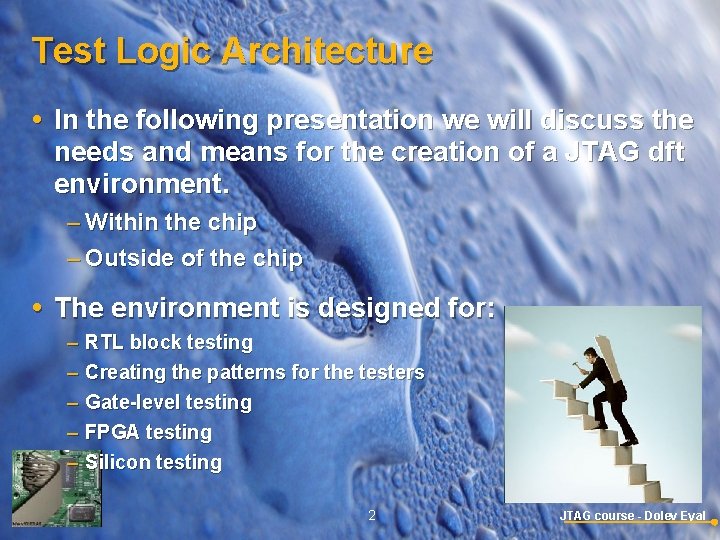 Test Logic Architecture In the following presentation we will discuss the needs and means