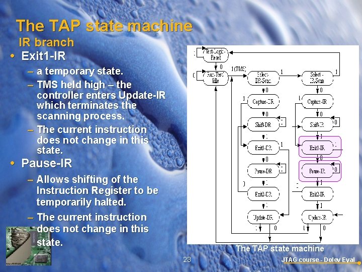 The TAP state machine IR branch Exit 1 -IR – a temporary state. –
