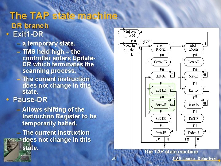 The TAP state machine DR branch Exit 1 -DR – a temporary state. –