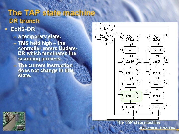 The TAP state machine DR branch Exit 2 -DR – a temporary state. –