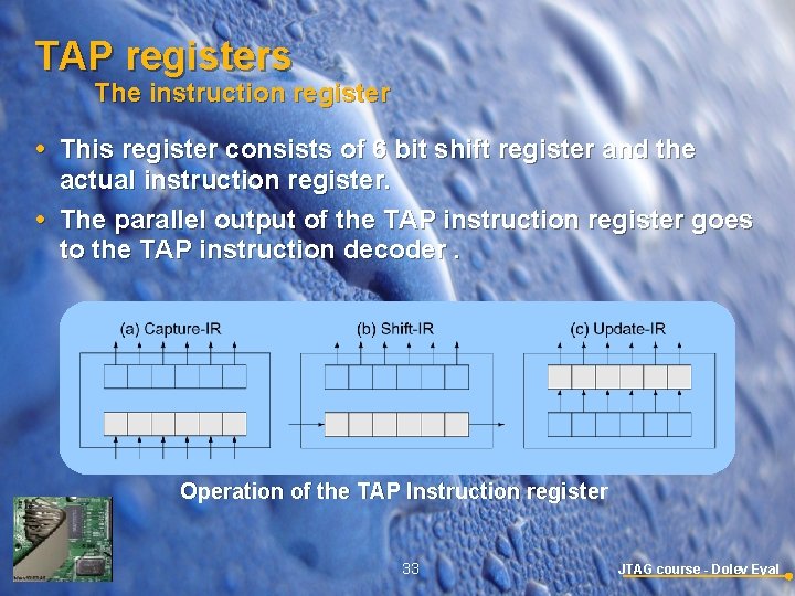 TAP registers The instruction register This register consists of 6 bit shift register and