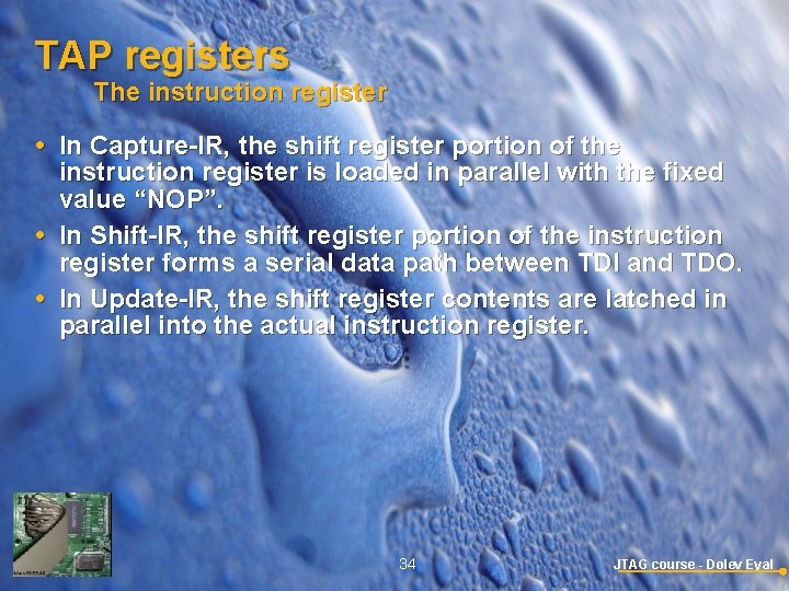 TAP registers The instruction register In Capture-IR, the shift register portion of the instruction