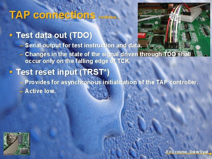 TAP connections continue… Test data out (TDO) – Serial output for test instruction and