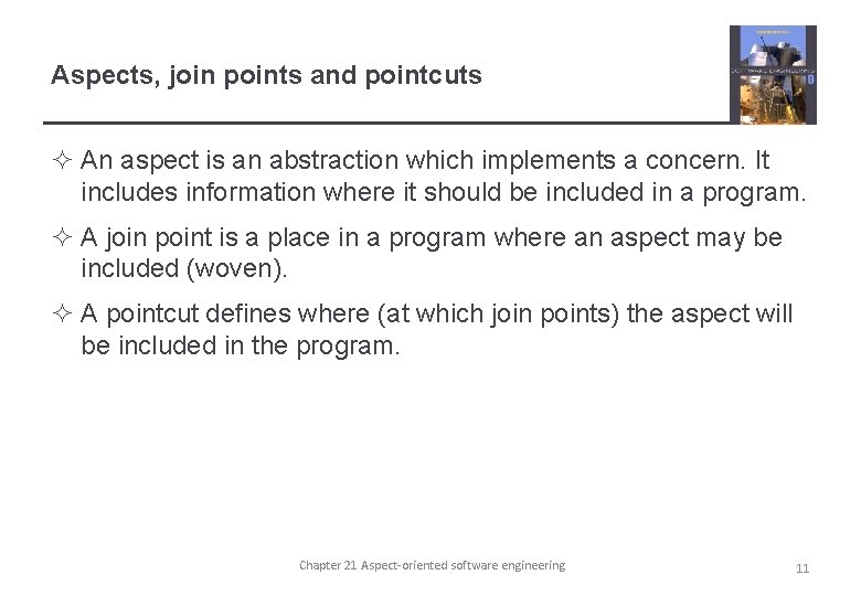 Aspects, join points and pointcuts ² An aspect is an abstraction which implements a