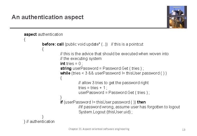 An authentication aspect authentication { before: call (public void update* (. . )) //