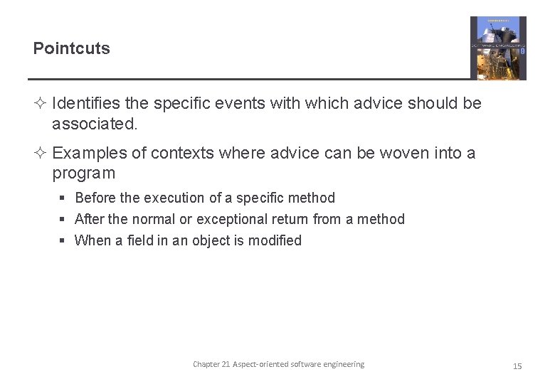 Pointcuts ² Identifies the specific events with which advice should be associated. ² Examples