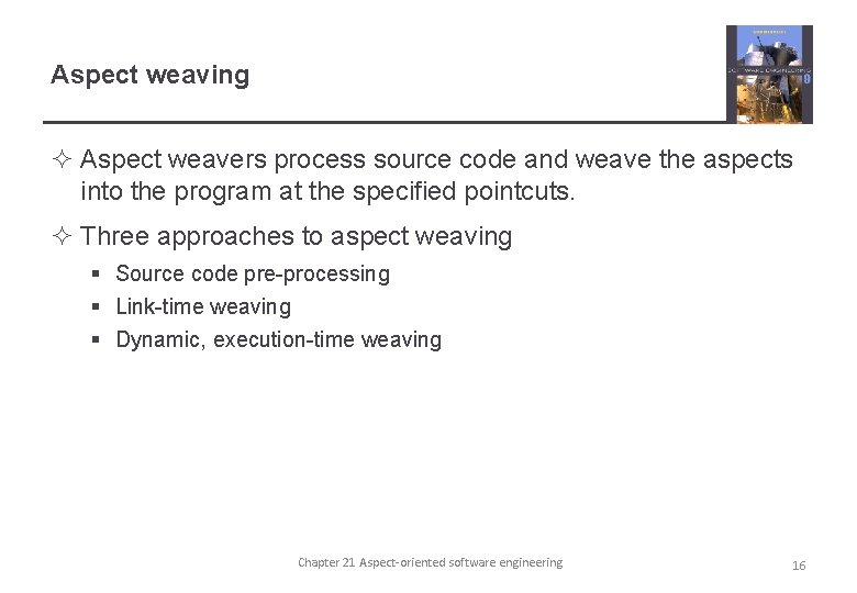 Aspect weaving ² Aspect weavers process source code and weave the aspects into the