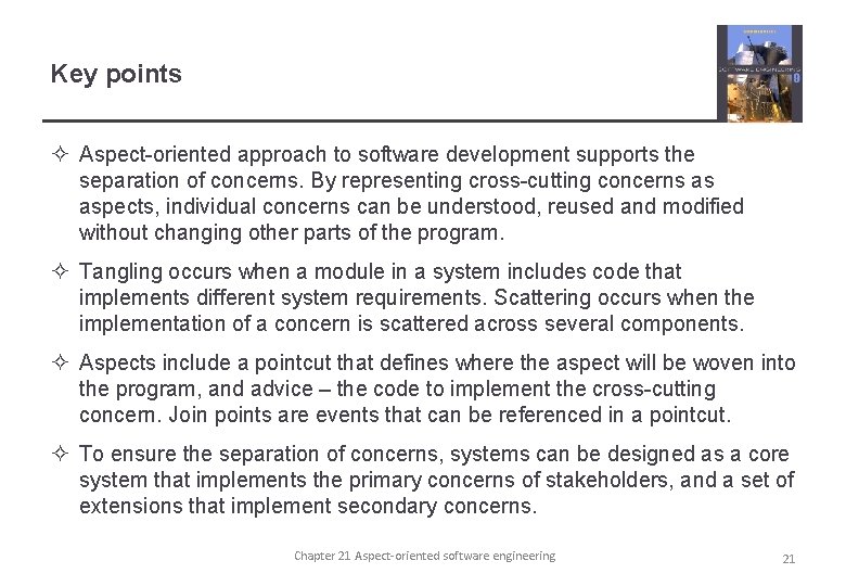 Key points ² Aspect-oriented approach to software development supports the separation of concerns. By