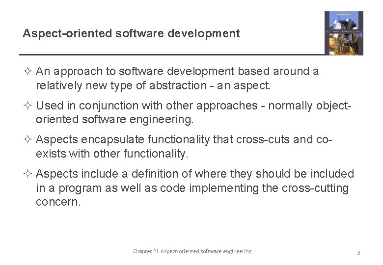 Aspect-oriented software development ² An approach to software development based around a relatively new